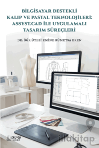 Bilgisayar Destekli Kalıp ve Pastal Teknolojileri: Assyst.Cad İle Uygulamalı Tasarım Süreçleri