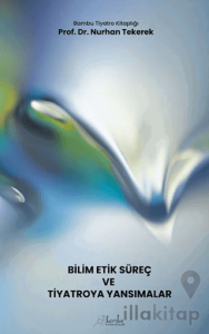 Bilim - Etik - Süreç ve Tiyatroya Yansımalar