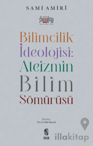 Bilimcilik İdeolojisi: Ateizmin Bilim Sömürüsü