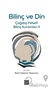 Bilinç ve Din Çağdaş Felsefi Bilinç Kuramları II