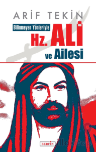 Bilinmeyen Yönleriyle Hz. Ali ve Ailesi