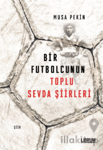 Bir Futbolcunun Toplu Sevda Şiirleri