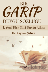 Bir Garip Duygu Sözlüğü I. Yeni Türk Şiiri Duygu Atlası