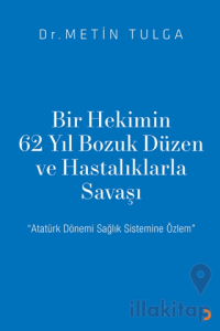 Bir Hekimin 62 Yıl Bozuk Düzen ve Hastalıklarla Savaşı