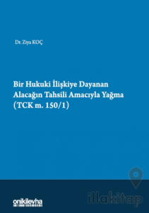Bir Hukuki İlişkiye Dayanan Alacağın Tahsili Amacıyla Yağma (TCK m.150/1)