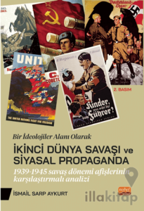 Bir İdeolojiler Alanı Olarak İkinci Dünya Savaşı Ve Siyasal Propaganda: 1939-1945 Savaş Dönemi Afişlerinin Karşılaştırmalı Analiz