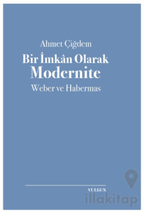 Bir İmkan Olarak Modernite: Weber ve Habermas