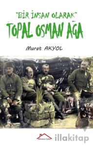 Bir İnsan Olarak Topal Osman Ağa
