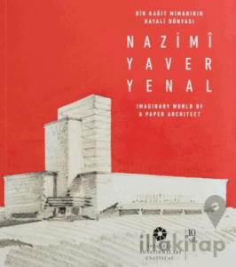 Bir Kağıt Mimarının Hayali Dünyası: Nazimi Yaver Yenal