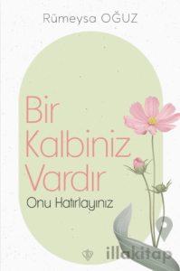 Bir Kalbiniz Vardır Onu Hatırlayınız