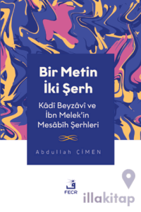 Bir Metin İki Şerh - Kadi Beyzavi ve İbn Melek'in Mesabih Şerhleri