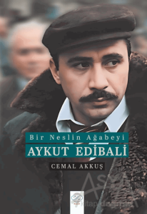 Bir Neslin Ağabeyi: Aykut Edibali