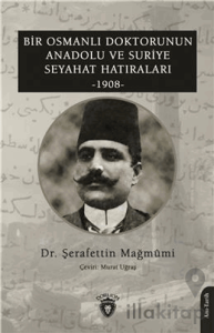 Bir Osmanlı Doktorunun Anadolu ve Suriye Seyahat Hatıraları 1908