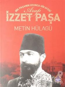 Bir Paşanın Uzunca Hikayesi Arap İzzet Paşa