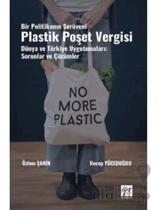 Bir Politikanın Serüveni Plastik Poşet Vergisi Dünya ve Türkiye Uygulamaları: Sorunlar ve Çözümler