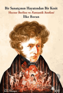 Bir Sanatçının Hayatından Bir Kesit - Hector Berlioz ve Fantastik Senfoni
