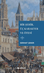 Bir Şehir Üç Karakter ve Ötesi