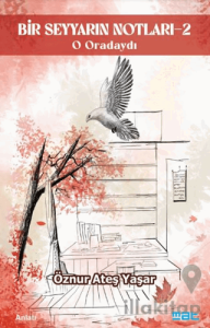 Bir Seyyarın Notları - 2 - O Oradaydı