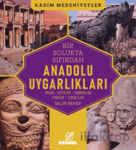 Bir Solukta Sıfırdan Anadolu Uygarlıkları