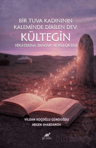 Bir Tuva Kadının Kaleminde Dirilen Dev: Kültegin Yekaterina Tanova ve Külük-Tajı