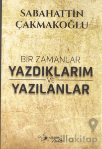 Bir Zamanlar Yazdıklarım ve Yazılanlar