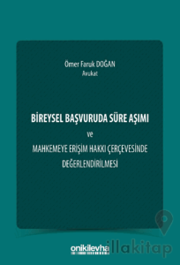 Bireysel Başvuruda Süre Aşımı ve Mahkemeye Erişim Hakkı Çerçevesinde Değerlendirilmesi