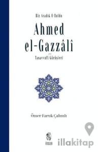 Biz Aradık O Buldu Ahmed el-Gazzali ve Tasavvufi Görüşleri