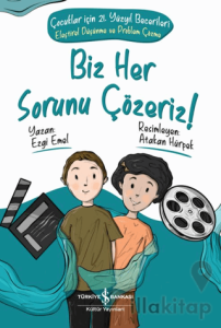 Biz Her Sorunu Çözeriz! - Çocuklar İçin 21. Yüzyıl Becerileri - Eleştirel Düşünme Ve Problem Çözme
