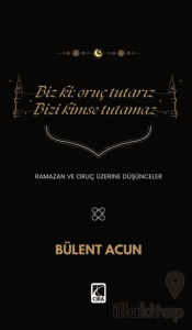 Biz Ki: Oruç Tutarız Bizi Kimse Tutamaz