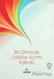 Biz Olmasak Cellatlar Aç(mı) Kalır(dı)