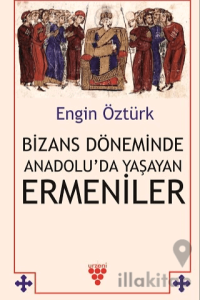 Bizans Döneminde Anadolu’da Yaşayan Ermeniler
