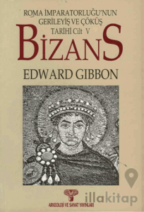 Bizans II- Roma İmparatorluğunun Gerileyiş ve Çöküş Tarihi Cilt 5