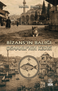 Bizans’ın Balığı Osmanlı’nın Kedisi