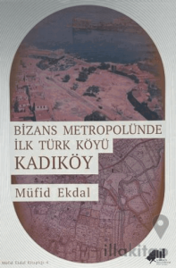 Bizans Metropolünde ilk Türk Köyü Kadıköy