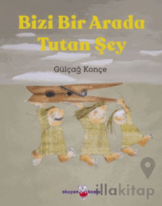 Bizi Bir Arada Tutan Şey