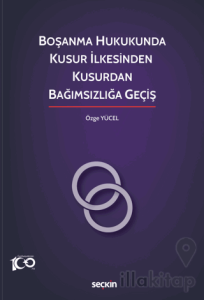 Boşanma Hukukunda Kusur İlkesinden Kusurdan Bağımsızlığa Geçiş