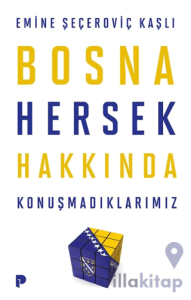 Bosna Hersek Hakkında Konuşmadıklarımız