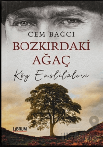 Bozkırdaki Ağaç Köy Enstitüleri