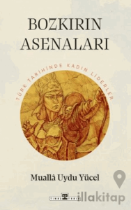Bozkırın Asenaları: Türk Tarihinin Kadın Liderleri