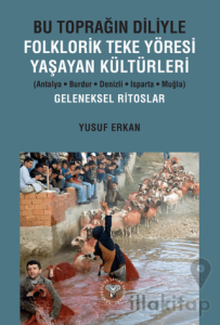 Bu Toprağın Diliyle Folklorik Teke Yöresi Yaşayan Kültürleri (Antalya-Burdur-Denizli-Isparta-Muğla) Geleneksel Ritoslar