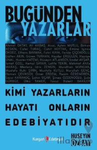 Bugünden Yazarlar - Kimi Yazarın Hayatı Onların Edebiyatıdır