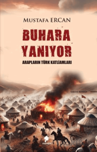 Buhara Yanıyor - Arapların Türk Katliamları
