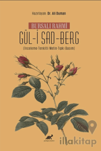 Bursalı Rahmi Gül-i Sad-Berg (İnceleme-Tenkitli Metin-Tıpkı Basım)