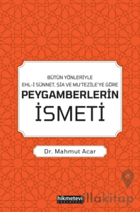 Bütün Yönleriyle Ehl-i Sünnet, Şia ve Mu’tezile’ye Göre Peygamberlerin İsmeti