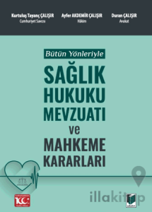 Bütün Yönleriyle Sağlık Hukuku Mevzuatı ve Mahkeme Kararları