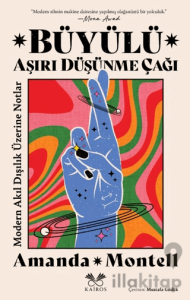 Büyülü Aşırı Düşünme Çağı: Modern Akıl Dışılık Üzerine Notlar