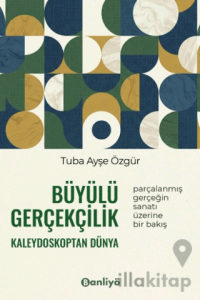 Büyülü Gerçekçilik Kaleydoskoptan Dünya