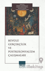 Büyülü Gerçekçilik ve Postkolonyalizm Çalışmaları