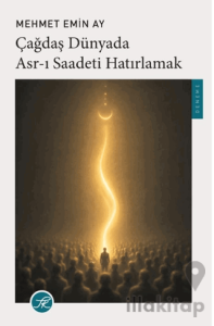 Çağdaş Dünyada Asr-ı Saadeti Hatırlamak