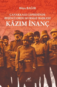 Çanakkale Cephesinde Beşinci Ordu Kurmay Başkanı Kazım İnanç